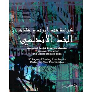 كريستل, دانا Andalusi Script Practice sheets: Trace over the letter and words practice book: Learn Andalusi Arabic Calligraphy Script: 50 Pages of Tracing Exercises for Perfecting Your Penmanship كريستل, دانا Andalusi Script Practice sheets: Trace over the letter and words practice book: Learn Andalusi Arabic Calligraphy Script: 50 Pages of Tracing Exercises for Perfecting Your Penmanship