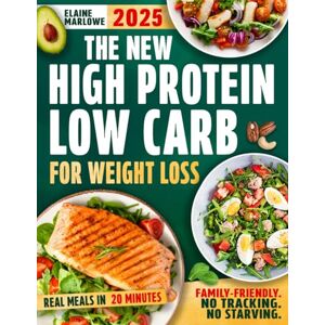 Marlowe, Elaine The New High Protein Low Carb for Weight Loss: Satisfying, Budget Friendly Recipes Ready in 20 Minutes to Burn Fat, Boost Energy and Lower Cholesterol Without Extreme Rules or Restrictive Diets Marlowe, Elaine The New High Protein Low Carb for Weight Loss: Satisfying, Budget Friendly Recipes Ready in 20 Minutes to Burn Fat, Boost Energy and Lower Cholesterol Without Extreme Rules or Restrictive Diets