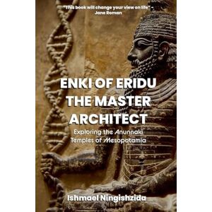 Ningishzida, Ishmael Enki of Eridu, The Master Architect: 9 (Anunnaki Odyssey) Ningishzida, Ishmael Enki of Eridu, The Master Architect: 9 (Anunnaki Odyssey)