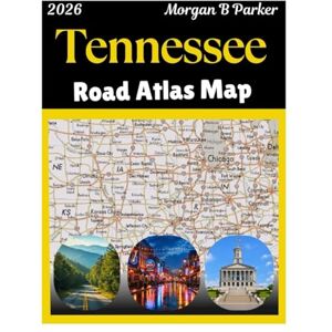 B Parker, Morgan Tennessee Road Atlas Map 2026: Detailed Roads And Highways Map of Tennessee State With All Cities And Attractions B Parker, Morgan Tennessee Road Atlas Map 2026: Detailed Roads And Highways Map of Tennessee State With All Cities And Attractions