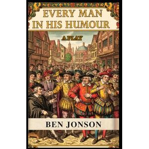JONSON, BEN Every Man In His Humour: A PLAY JONSON, BEN Every Man In His Humour: A PLAY