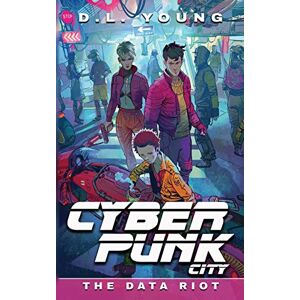 Young, D.L. Cyberpunk City Book Five: The Data Riot: 5 Young, D.L. Cyberpunk City Book Five: The Data Riot: 5