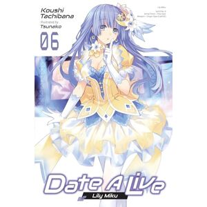 Tachibana, Koushi Date A Live, Vol. 6 (light novel): Volume 6 (DATE A LIVE LIGHT NOVEL SC) Tachibana, Koushi Date A Live, Vol. 6 (light novel): Volume 6 (DATE A LIVE LIGHT NOVEL SC)