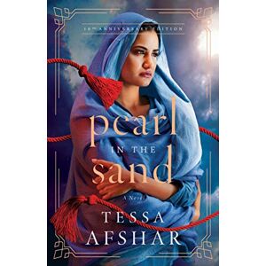 Tessa Afshar Pearl in the Sand: A Novel 10th Anniversary Edition Tessa Afshar Pearl in the Sand: A Novel 10th Anniversary Edition