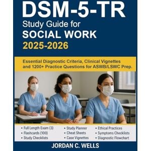 Wells, Jordan C. DSM-5-TR Study Guide for Social Work 2025–2026: Essential Diagnostic Criteria, Clinical Vignettes and 1200+ Practice Questions for ASWB/LSWC Prep Wells, Jordan C. DSM-5-TR Study Guide for Social Work 2025–2026: Essential Diagnostic Criteria, Clinical Vignettes and 1200+ Practice Questions for ASWB/LSWC Prep