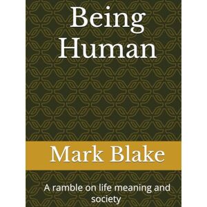 Blake, Mark Being Human: What is your Peace Blake, Mark Being Human: What is your Peace