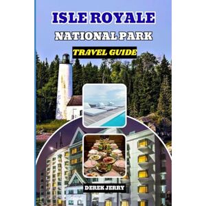 JERRY, DEREK ISLE ROYALE NATIONAL PARK TRAVEL GUIDE 2025-2026: Experience America’s Most Remote National Park with Insider Tips on Trails, Wildlife, Lodging, and Seasonal Highlights JERRY, DEREK ISLE ROYALE NATIONAL PARK TRAVEL GUIDE 2025-2026: Experience America’s Most Remote National Park with Insider Tips on Trails, Wildlife, Lodging, and Seasonal Highlights