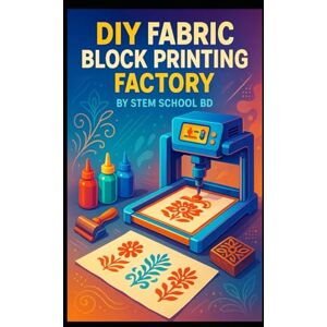 SCHOOL, STEM DIY Fabric Block Printing Factory: How to Print & Manufacture Block Printed Fabric from Your Garage SCHOOL, STEM DIY Fabric Block Printing Factory: How to Print & Manufacture Block Printed Fabric from Your Garage