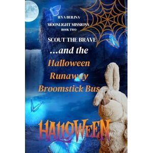 Beilina, Ieva Scout the Brave and The Runaway Broomstick Bus (Moonlight Missions) Beilina, Ieva Scout the Brave and The Runaway Broomstick Bus (Moonlight Missions)