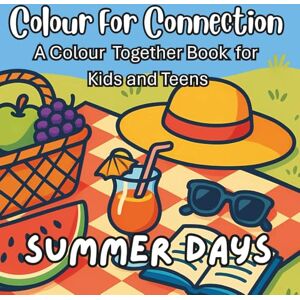 Munro, Dr Amy Colour For Connection: A Colour Together book for Kids and Teens: Summer Days Munro, Dr Amy Colour For Connection: A Colour Together book for Kids and Teens: Summer Days
