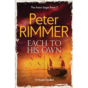 Rimmer, Peter Each to His Own: The gripping historical fiction sequel to Bend with the Wind: A House Divided: 2 (The Asian Sagas) Rimmer, Peter Each to His Own: The gripping historical fiction sequel to Bend with the Wind: A House Divided: 2 (The Asian Sagas)