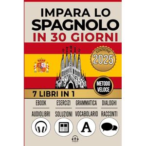 Edizioni, LexiPro IMPARA LO SPAGNOLO IN 30 GIORNI: 7 LIBRI IN 1: Un Approccio Innovativo Metodo Veloce Grammatica, Conversazioni, Esercizi e Vocabolario + 1 Ebook e 8 Audiolibri. Ideale per Principianti e Avanzati. Edizioni, LexiPro IMPARA LO SPAGNOLO IN 30 GIORNI: 7 LIBRI IN 1: Un Approccio Innovativo Metodo Veloce Grammatica, Conversazioni, Esercizi e Vocabolario + 1 Ebook e 8 Audiolibri. Ideale per Principianti e Avanzati.