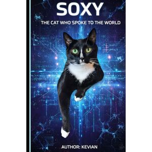 Liley, Kevian SOXY: THE CAT WHO SPOKE TO THE WORLD Liley, Kevian SOXY: THE CAT WHO SPOKE TO THE WORLD
