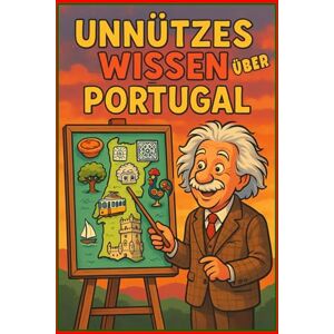 Stone, Andre Unnützes Wissen über Portugal: 300 verblüffende Fakten und Kuriositäten die Sie garantiert noch nicht kannten: Von skurrilen Traditionen bis zu ... für Portugal-Liebhaber mit Quiz und Glossar Stone, Andre Unnützes Wissen über Portugal: 300 verblüffende Fakten und Kuriositäten die Sie garantiert noch nicht kannten: Von skurrilen Traditionen bis zu ... für Portugal-Liebhaber mit Quiz und Glossar