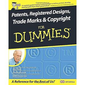 Grant, John Patents, Registered Designs, Trade Marks and Copyright For Dummies Grant, John Patents, Registered Designs, Trade Marks and Copyright For Dummies