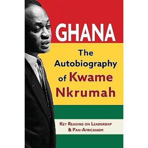 Nkrumah, Kwame Ghana: The Autobiography of Kwame Nkrumah Nkrumah, Kwame Ghana: The Autobiography of Kwame Nkrumah
