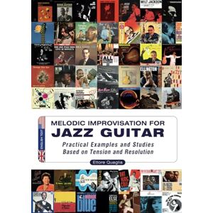 Quaglia, Ettore Melodic Improvisation for Jazz Guitar: Practical Examples and Studies Based on Tension and Resolution Quaglia, Ettore Melodic Improvisation for Jazz Guitar: Practical Examples and Studies Based on Tension and Resolution