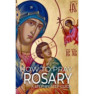 Sultana, Fr. Dominic Michael How to pray The Rosary: A Step-by-Step Practical Guide (Duc in Altum Series) Sultana, Fr. Dominic Michael How to pray The Rosary: A Step-by-Step Practical Guide (Duc in Altum Series)