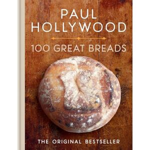 Hollywood, Paul 100 Great Breads: The Original Bestseller Hollywood, Paul 100 Great Breads: The Original Bestseller