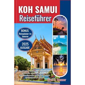 Spencer, Ryan D. KOH SAMUI REISEFÜHRER 2025: Das ultimative Handbuch voller Insiderwissen, umfassender kultureller Einblicke und legendärer Reiseziele, um Ihre Reise wirklich bemerkenswert zu machen Spencer, Ryan D. KOH SAMUI REISEFÜHRER 2025: Das ultimative Handbuch voller Insiderwissen, umfassender kultureller Einblicke und legendärer Reiseziele, um Ihre Reise wirklich bemerkenswert zu machen