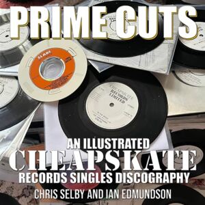 SELBY, CHRIS PRIME CUTS AN ILLUSTRATED CHEAPSKATE RECORDS SINGLES DISCOGRAPHY (NOIZE SLADE BOOKS) SELBY, CHRIS PRIME CUTS AN ILLUSTRATED CHEAPSKATE RECORDS SINGLES DISCOGRAPHY (NOIZE SLADE BOOKS)