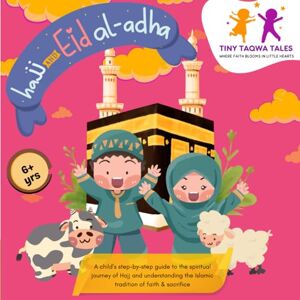 TALES, TINY TAQWA Hajj and Eid Al-Adha (A Step-by-Step Guide for Kids): Easy & Simple Islamic Book for Kids, includes Prayers and Story behind the Rituals of Hajj & Eid Celebrations. TALES, TINY TAQWA Hajj and Eid Al-Adha (A Step-by-Step Guide for Kids): Easy & Simple Islamic Book for Kids, includes Prayers and Story behind the Rituals of Hajj & Eid Celebrations.