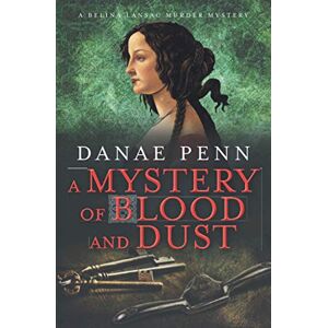 Penn, Danae A Mystery of Blood and Dust: (Belina Lansac Murder Mysteries Book 2): A Belina Lansac Murder Mystery (Belina Lansac Mysteries) Penn, Danae A Mystery of Blood and Dust: (Belina Lansac Murder Mysteries Book 2): A Belina Lansac Murder Mystery (Belina Lansac Mysteries)