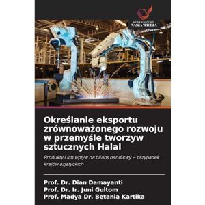 Damayanti, Dr Prof Dian Określanie eksportu zrównoważonego rozwoju w przemyśle tworzyw sztucznych Halal: Produkty i ich wp¿yw na bilans handlowy przypadek krajów azjatyckich Damayanti, Dr Prof Dian Określanie eksportu zrównoważonego rozwoju w przemyśle tworzyw sztucznych Halal: Produkty i ich wp¿yw na bilans handlowy przypadek krajów azjatyckich