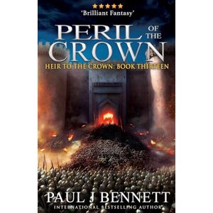 Bennett, Paul J Peril of the Crown: An Epic Fantasy Novel: 13 (Heir to the Crown) Bennett, Paul J Peril of the Crown: An Epic Fantasy Novel: 13 (Heir to the Crown)