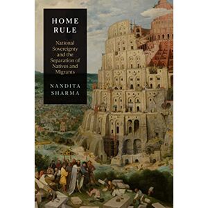 Sharma, Nandita Home Rule: National Sovereignty and the Separation of Natives and Migrants Sharma, Nandita Home Rule: National Sovereignty and the Separation of Natives and Migrants