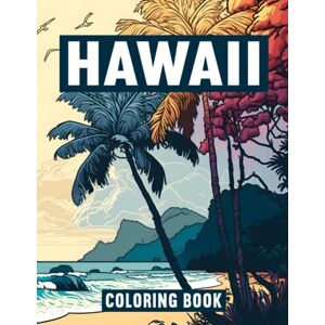 Mangold, Markus Hawaii Coloring Book for Adults: Explore the Beauty of Hawaii with 50 Intricate Coloring Pages Mangold, Markus Hawaii Coloring Book for Adults: Explore the Beauty of Hawaii with 50 Intricate Coloring Pages