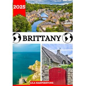 HARPERSTONE, LILA BRITTANY TRAVEL GUIDE 2025: Places to Tour including address and location, Festivals, Accommodations, Beaches, Wildlife And travel information about Brittany. HARPERSTONE, LILA BRITTANY TRAVEL GUIDE 2025: Places to Tour including address and location, Festivals, Accommodations, Beaches, Wildlife And travel information about Brittany.
