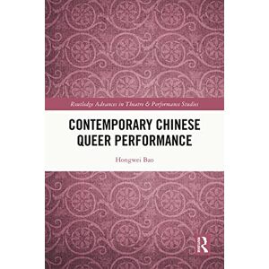 Routledge Contemporary Chinese Queer Performance ( Advances in Theatre & Performance Studies) Routledge Contemporary Chinese Queer Performance ( Advances in Theatre & Performance Studies)