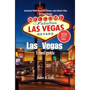 Cole, Jules S. Las Vegas Travel Guide 2026: Insider Tips, Hidden Gems, and Must-See Attractions Cole, Jules S. Las Vegas Travel Guide 2026: Insider Tips, Hidden Gems, and Must-See Attractions