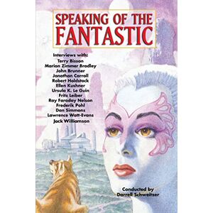 Schweitzer, Darrell Speaking of the Fantastic: Interviews with Science Fiction and Fantasy Writers Schweitzer, Darrell Speaking of the Fantastic: Interviews with Science Fiction and Fantasy Writers