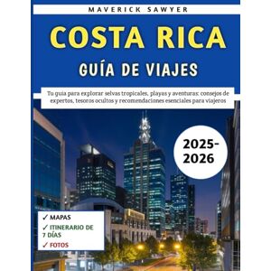 Sawyer, Maverick Costa Rica Guía De Viajes 2025-2026: Tu guía para explorar selvas tropicales, playas y aventuras: consejos de expertos, tesoros ocultos y recomendaciones esenciales para viajeros Sawyer, Maverick Costa Rica Guía De Viajes 2025-2026: Tu guía para explorar selvas tropicales, playas y aventuras: consejos de expertos, tesoros ocultos y recomendaciones esenciales para viajeros