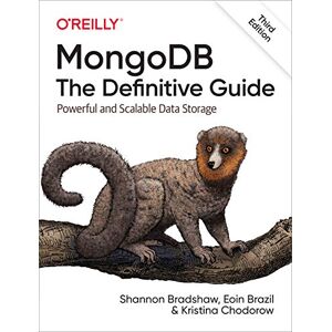 Bradshaw, Shannon MongoDB: The Definitive Guide 3e: Powerful and Scalable Data Storage Bradshaw, Shannon MongoDB: The Definitive Guide 3e: Powerful and Scalable Data Storage