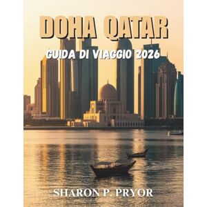 P. PRYOR, SHARON DOHA QATAR GUIDA DI VIAGGIO 2026 P. PRYOR, SHARON DOHA QATAR GUIDA DI VIAGGIO 2026