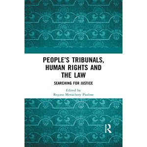 People’s Tribunals, Human Rights and the Law: Searching for Justice People’s Tribunals, Human Rights and the Law: Searching for Justice