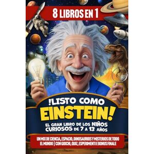 Wonder, Tom ¡Listo como Einstein! El Gran Libro de los Niños Curiosos de 7 a 13 Años: Un mix de ciencia, espacio, dinosaurios y misterios de todo el mundo Con juegos, cuestionarios, experimentos y BONUS final Wonder, Tom ¡Listo como Einstein! El Gran Libro de los Niños Curiosos de 7 a 13 Años: Un mix de ciencia, espacio, dinosaurios y misterios de todo el mundo Con juegos, cuestionarios, experimentos y BONUS final