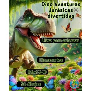 Luna, Genaro Dino aventuras Jurásicas divertidas: Libro para colorear Dinosaurios Edad 3-10 50 dibujos Luna, Genaro Dino aventuras Jurásicas divertidas: Libro para colorear Dinosaurios Edad 3-10 50 dibujos