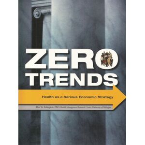 Edington PhD, Dee W. Zero Trends: Health as a Serious Economic Strategy Edington PhD, Dee W. Zero Trends: Health as a Serious Economic Strategy