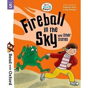 Hunt, Roderick Read with Oxford: Stage 5: Biff, Chip and Kipper: Fireball in the Sky and Other Stories Hunt, Roderick Read with Oxford: Stage 5: Biff, Chip and Kipper: Fireball in the Sky and Other Stories