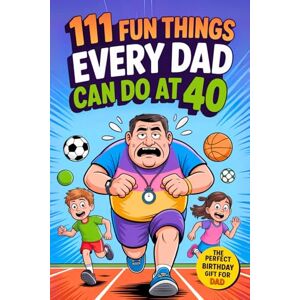 House, Family Moments 111 Fun Things Every Dad Can Do at 40: Playful Adventures, Jokes, and Family Moments for Young Fathers. A Unique 40th Birthday Gift for Husbands and Dads House, Family Moments 111 Fun Things Every Dad Can Do at 40: Playful Adventures, Jokes, and Family Moments for Young Fathers. A Unique 40th Birthday Gift for Husbands and Dads