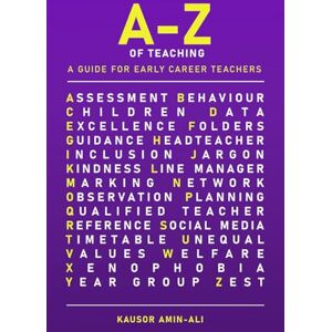 Amin-Ali, Kausor A-Z of Teaching: A guide for Early Career Teachers (A-Z of school leadership, teaching and learning) Amin-Ali, Kausor A-Z of Teaching: A guide for Early Career Teachers (A-Z of school leadership, teaching and learning)