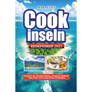 THESE, MARA Cookinseln REISEFÜHRER 2025: Entdecken Sie unberührte Strände, aufregende Abenteuer, lokale Kultur und unvergessliches Inselhopping THESE, MARA Cookinseln REISEFÜHRER 2025: Entdecken Sie unberührte Strände, aufregende Abenteuer, lokale Kultur und unvergessliches Inselhopping