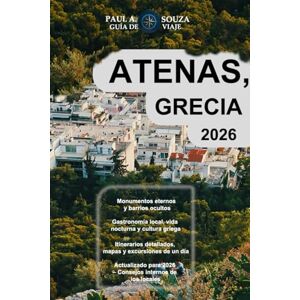 Souza, Paul A. ATENAS, GRECIA GUÍA DE VIAJE 2026: Itinerarios, tesoros escondidos, excursiones de un día, gastronomía y vida nocturna, paseos por el barrio, mapas y consejos locales de expertos. Souza, Paul A. ATENAS, GRECIA GUÍA DE VIAJE 2026: Itinerarios, tesoros escondidos, excursiones de un día, gastronomía y vida nocturna, paseos por el barrio, mapas y consejos locales de expertos.