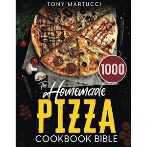 Martucci, Tony The Homemade Pizza Cookbook Bible: Learn the Italian Secrets for Making Perfect Pizza at Home. Discover 1000 Days Mouthwatering Recipes for Every Kind ... to New York Style and Chicago Deep Dish Martucci, Tony The Homemade Pizza Cookbook Bible: Learn the Italian Secrets for Making Perfect Pizza at Home. Discover 1000 Days Mouthwatering Recipes for Every Kind ... to New York Style and Chicago Deep Dish