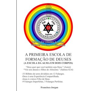 Clarindo, FJCC Francisco Jorgan Cabral A PRIMEIRA ESCOLA DE FORMAÇÃO DE DEUSES (A PRIMEIRA, SEGUNDA E TERCEIRA ESCOLAS DE FORMAÇÃO DE DEUSES) Clarindo, FJCC Francisco Jorgan Cabral A PRIMEIRA ESCOLA DE FORMAÇÃO DE DEUSES (A PRIMEIRA, SEGUNDA E TERCEIRA ESCOLAS DE FORMAÇÃO DE DEUSES)