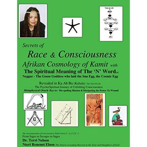 Nelson, Dr Terri R Secrets of Race & Consciousness Revealed in Ka Ab Ba (Kabala) The Tree Of Life: Afrikan Cosmology of Kemet Nelson, Dr Terri R Secrets of Race & Consciousness Revealed in Ka Ab Ba (Kabala) The Tree Of Life: Afrikan Cosmology of Kemet